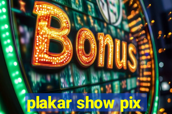 plakar show pix